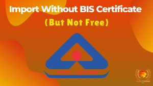Import Without BIS Certificate (But Not Free)